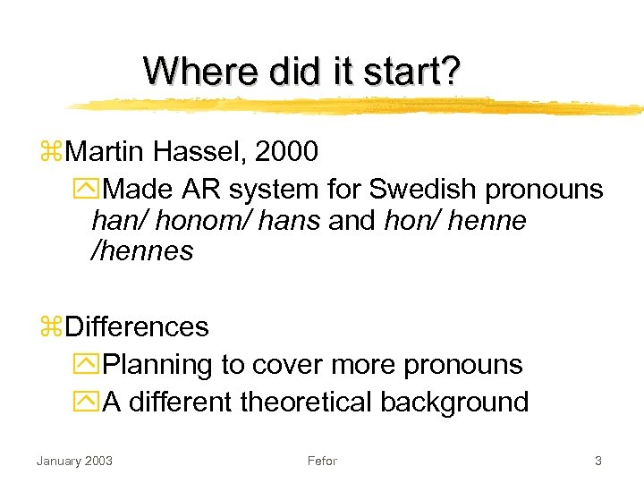 Where did it start? z. Martin Hassel, 2000 y. Made AR system for Swedish