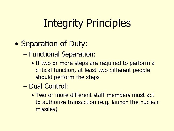 Integrity Principles • Separation of Duty: – Functional Separation: • If two or more