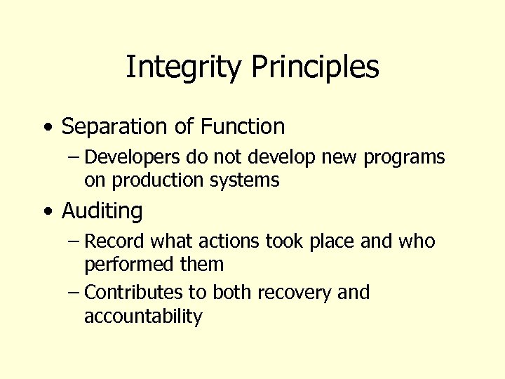 Integrity Principles • Separation of Function – Developers do not develop new programs on