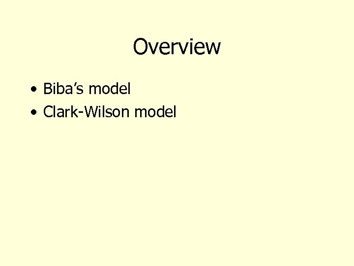 Overview • Biba’s model • Clark-Wilson model 