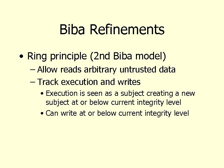 Biba Refinements • Ring principle (2 nd Biba model) – Allow reads arbitrary untrusted