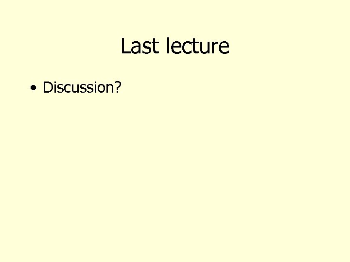 Last lecture • Discussion? 