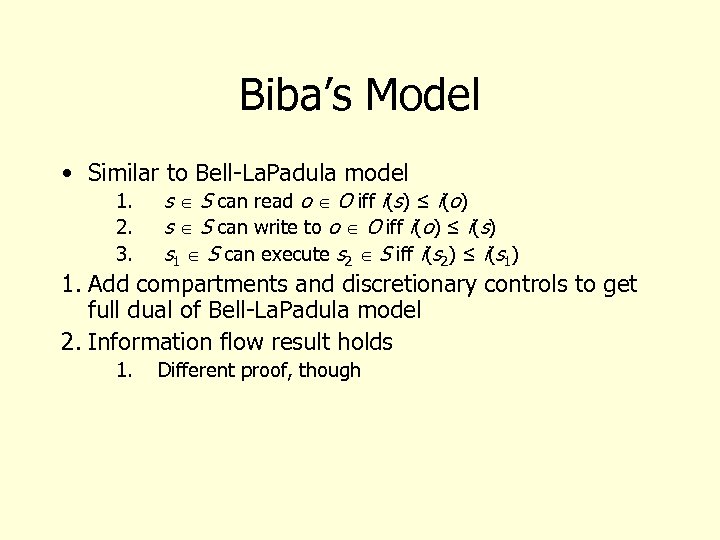 Biba’s Model • Similar to Bell-La. Padula model 1. 2. 3. s S can