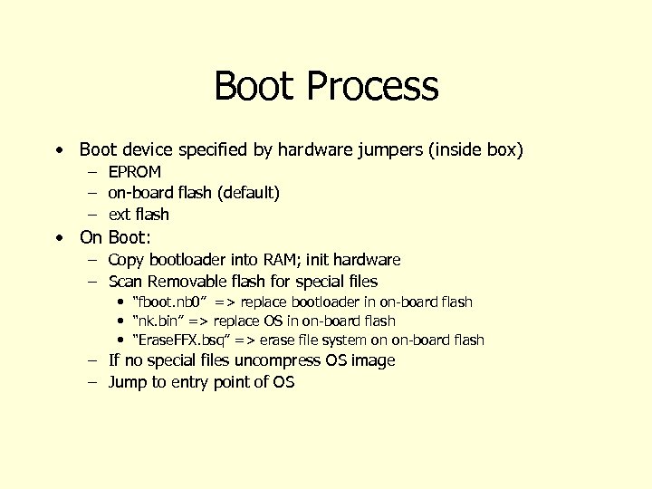 Boot Process • Boot device specified by hardware jumpers (inside box) – EPROM –