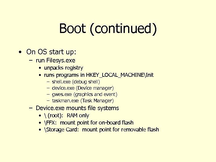 Boot (continued) • On OS start up: – run Filesys. exe • unpacks registry