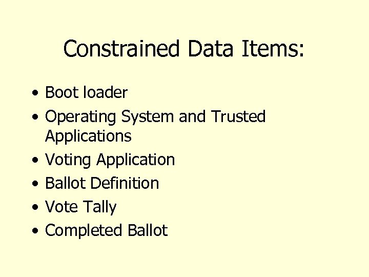 Constrained Data Items: • Boot loader • Operating System and Trusted Applications • Voting