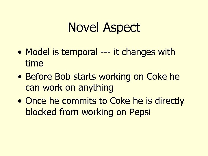 Novel Aspect • Model is temporal --- it changes with time • Before Bob