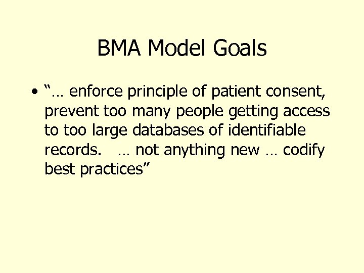 BMA Model Goals • “… enforce principle of patient consent, prevent too many people