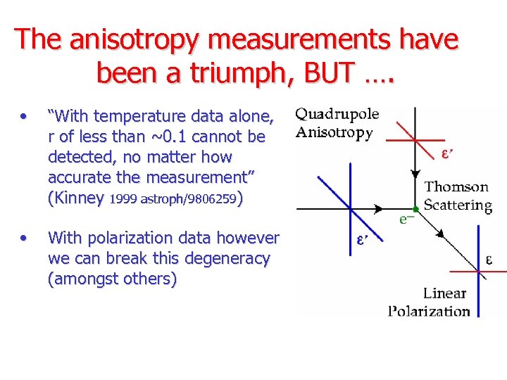 The anisotropy measurements have been a triumph, BUT …. • “With temperature data alone,