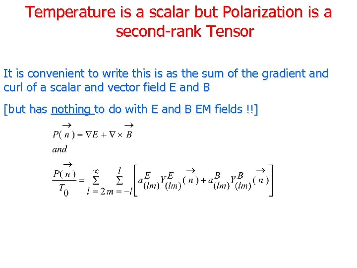 Temperature is a scalar but Polarization is a second-rank Tensor It is convenient to