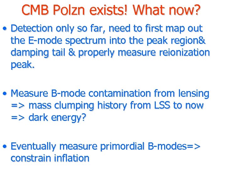 CMB Polzn exists! What now? • Detection only so far, need to first map