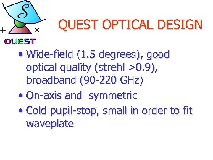 QUEST OPTICAL DESIGN • Wide-field (1. 5 degrees), good optical quality (strehl >0. 9),