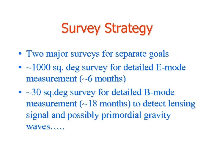 Survey Strategy • Two major surveys for separate goals • ~1000 sq. deg survey