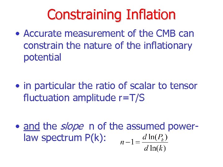 Constraining Inflation • Accurate measurement of the CMB can constrain the nature of the