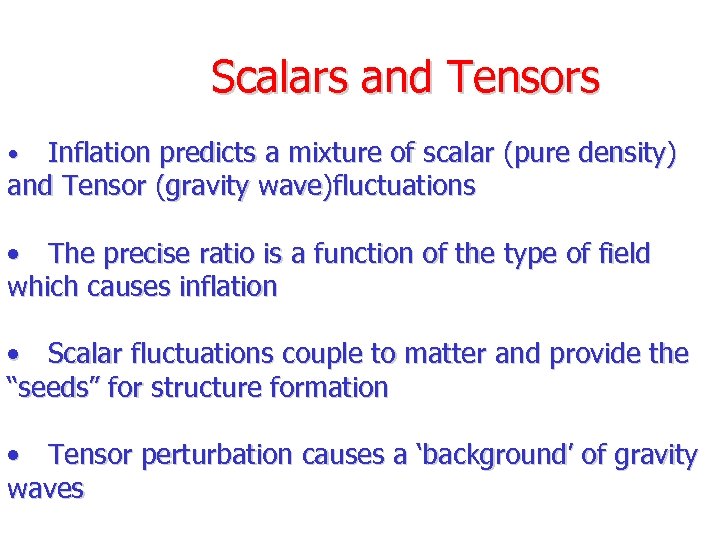 Scalars and Tensors Inflation predicts a mixture of scalar (pure density) and Tensor (gravity