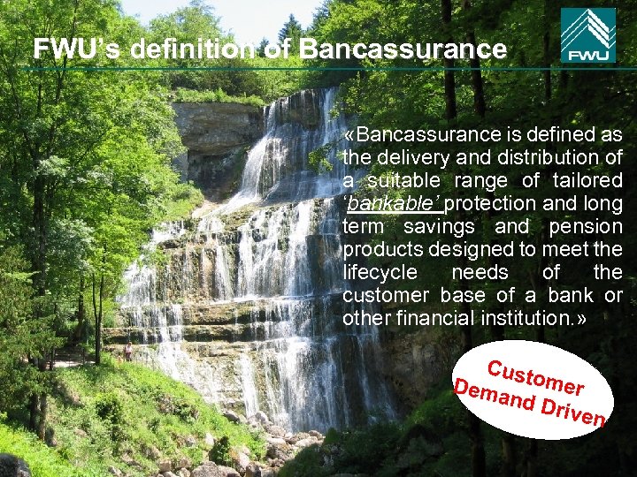 FWU’s definition of Bancassurance «Bancassurance is defined as the delivery and distribution of a
