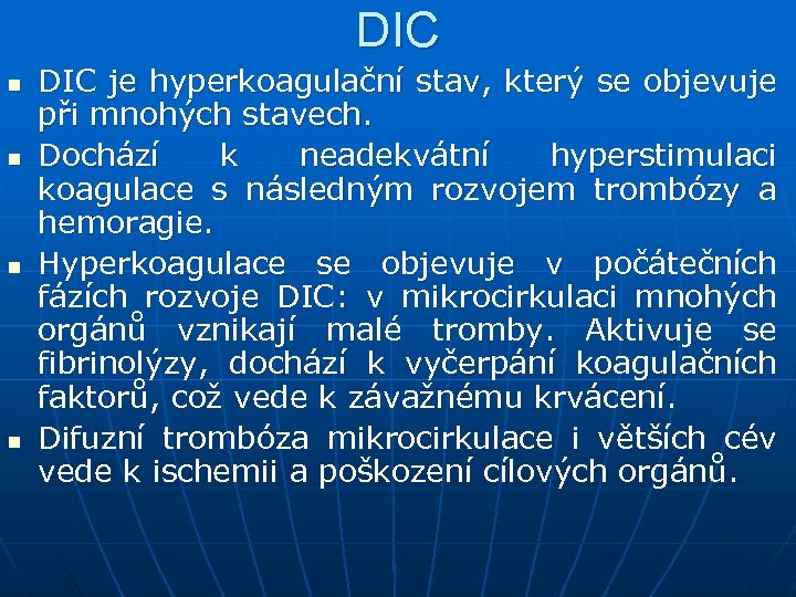 DIC n n DIC je hyperkoagulační stav, který se objevuje při mnohých stavech. Dochází