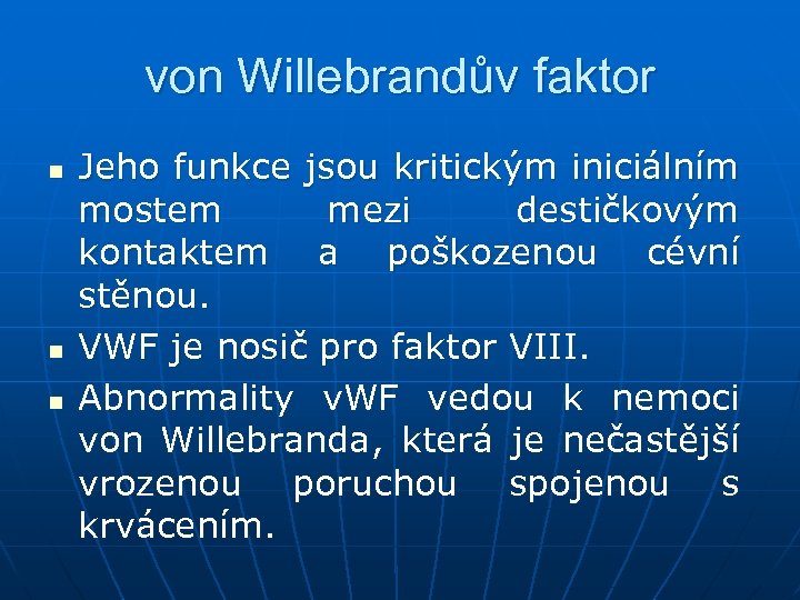 von Willebrandův faktor n n n Jeho funkce jsou kritickým iniciálním mostem mezi destičkovým