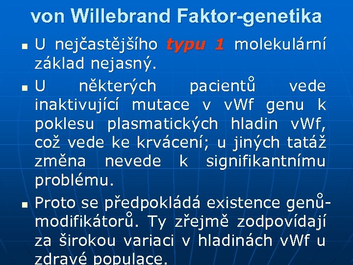 von Willebrand Faktor-genetika n n n U nejčastějšího typu 1 molekulární základ nejasný. U