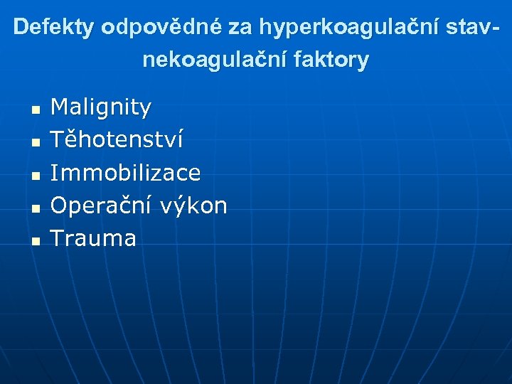 Defekty odpovědné za hyperkoagulační stavnekoagulační faktory n n n Malignity Těhotenství Immobilizace Operační výkon