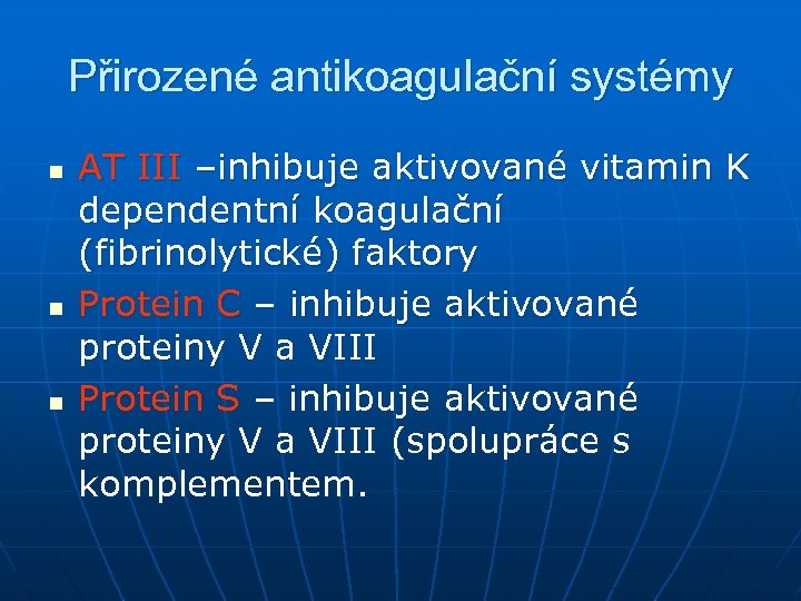 Přirozené antikoagulační systémy n n n AT III –inhibuje aktivované vitamin K dependentní koagulační