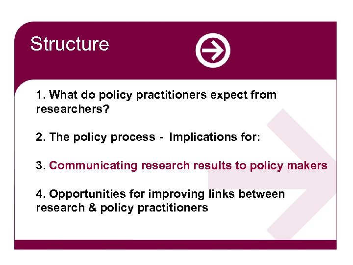 Structure 1. What do policy practitioners expect from researchers? 2. The policy process -