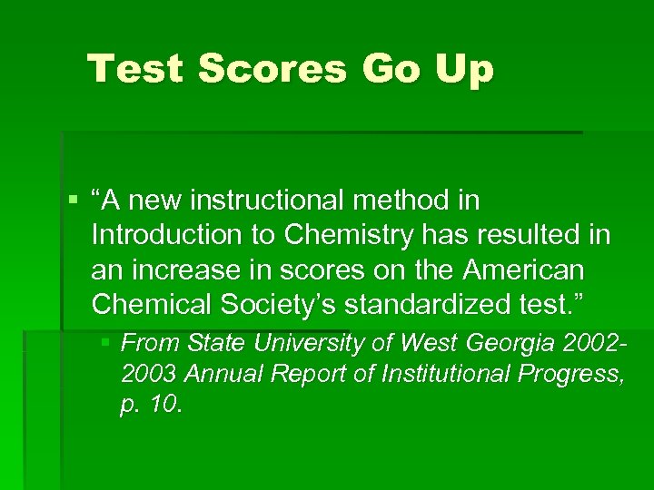 Test Scores Go Up § “A new instructional method in Introduction to Chemistry has