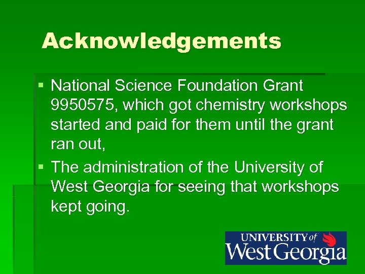 Acknowledgements § National Science Foundation Grant 9950575, which got chemistry workshops started and paid