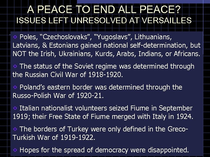 A PEACE TO END ALL PEACE? ISSUES LEFT UNRESOLVED AT VERSAILLES Poles, “Czechoslovaks”, “Yugoslavs”,