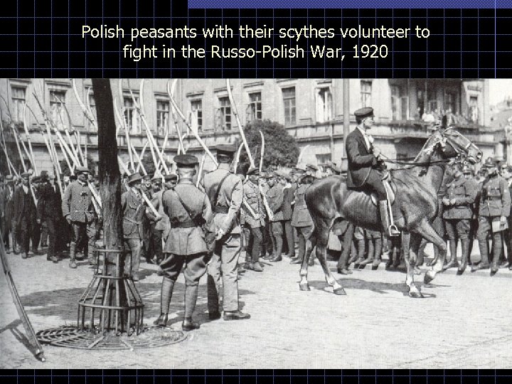 Polish peasants with their scythes volunteer to fight in the Russo-Polish War, 1920 