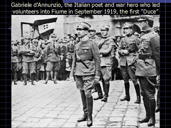 Gabriele d’Annunzio, the Italian poet and war hero who led volunteers into Fiume in
