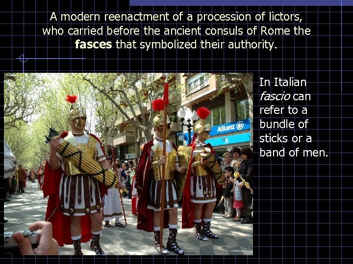 A modern reenactment of a procession of lictors, who carried before the ancient consuls