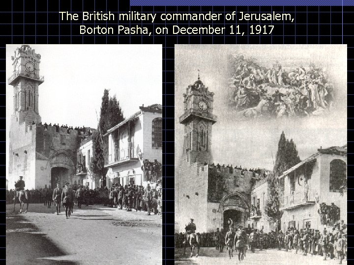 The British military commander of Jerusalem, Borton Pasha, on December 11, 1917 