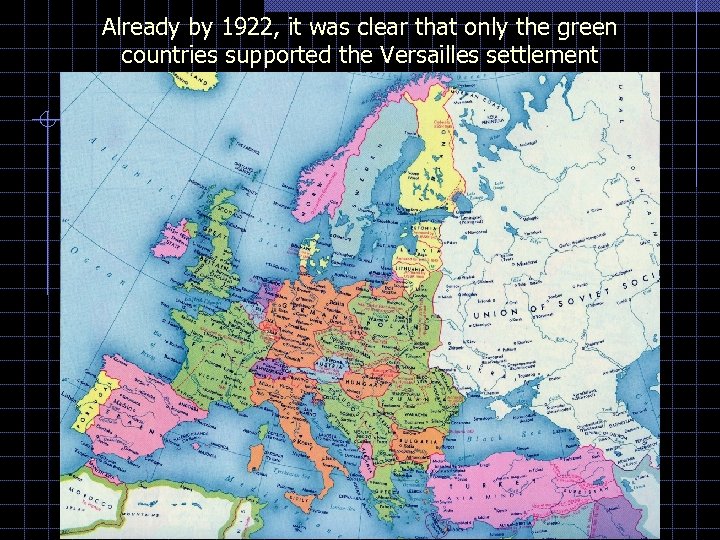 Already by 1922, it was clear that only the green countries supported the Versailles