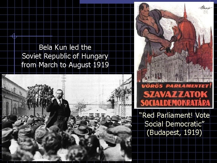 Bela Kun led the Soviet Republic of Hungary from March to August 1919 “Red