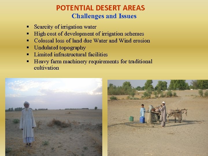 POTENTIAL DESERT AREAS Challenges and Issues § § § Scarcity of irrigation water High