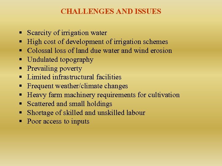 CHALLENGES AND ISSUES § § § Scarcity of irrigation water High cost of development