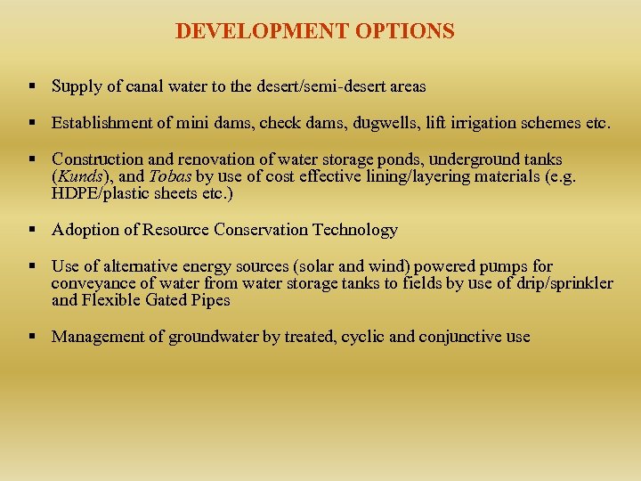 DEVELOPMENT OPTIONS § Supply of canal water to the desert/semi-desert areas § Establishment of
