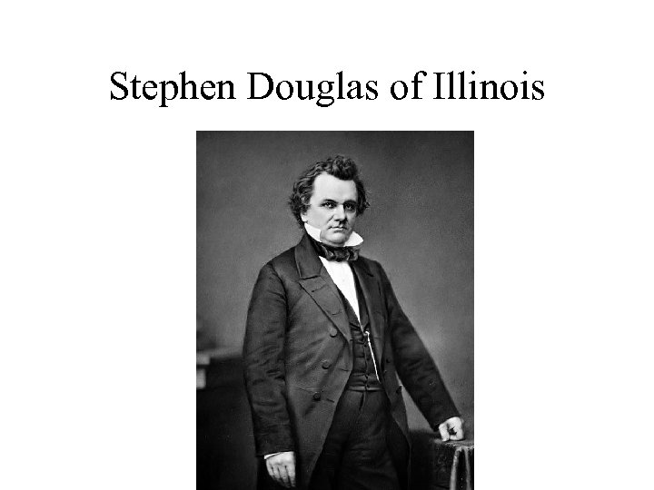 Stephen Douglas of Illinois 