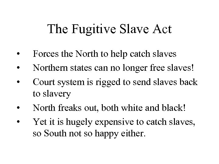 The Fugitive Slave Act • • • Forces the North to help catch slaves