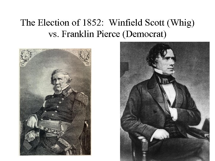 The Election of 1852: Winfield Scott (Whig) vs. Franklin Pierce (Democrat) 