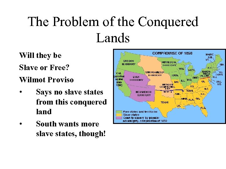 The Problem of the Conquered Lands Will they be Slave or Free? Wilmot Proviso