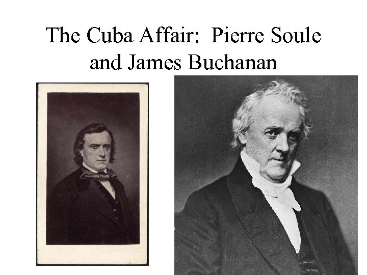 The Cuba Affair: Pierre Soule and James Buchanan 