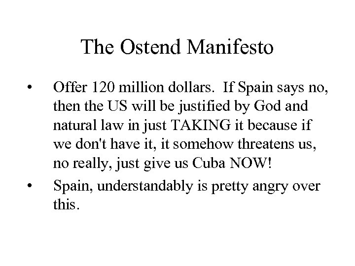 The Ostend Manifesto • • Offer 120 million dollars. If Spain says no, then