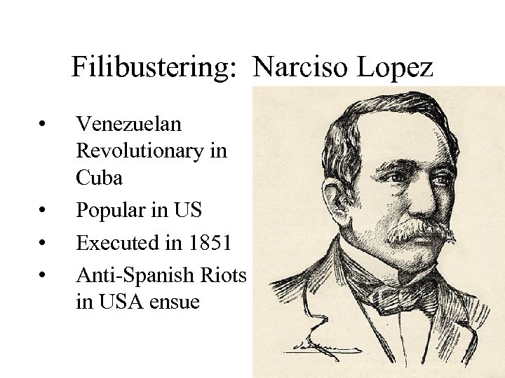 Filibustering: Narciso Lopez • • Venezuelan Revolutionary in Cuba Popular in US Executed in