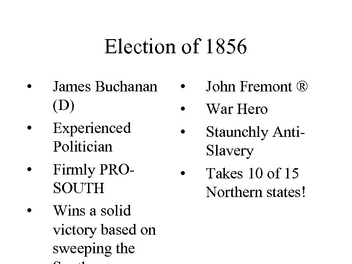 Election of 1856 • • James Buchanan (D) Experienced Politician Firmly PROSOUTH Wins a