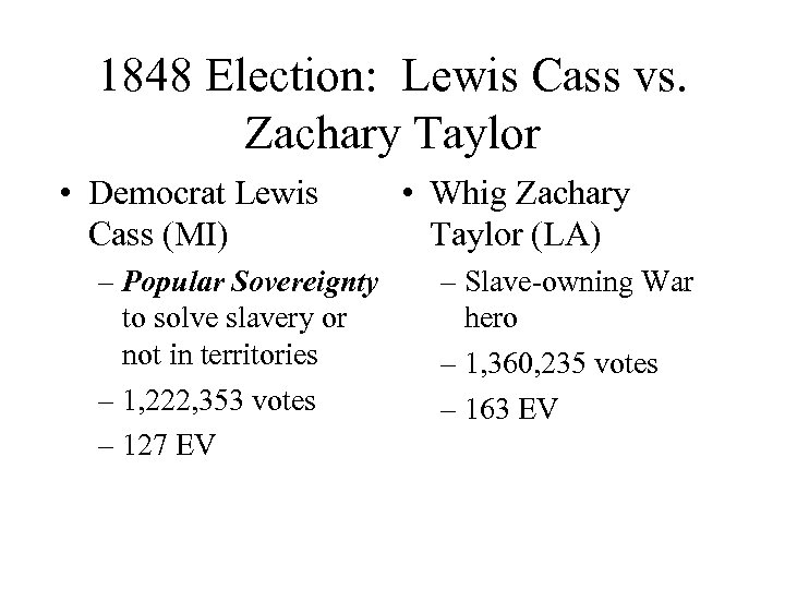 1848 Election: Lewis Cass vs. Zachary Taylor • Democrat Lewis Cass (MI) – Popular