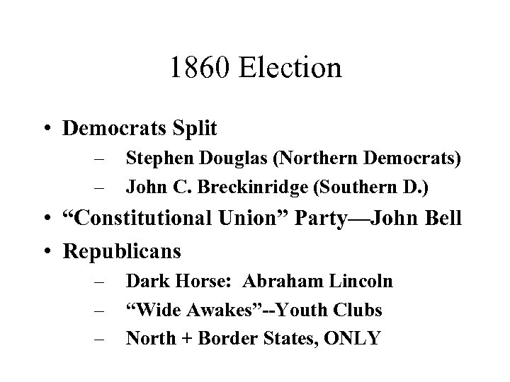 1860 Election • Democrats Split – – Stephen Douglas (Northern Democrats) John C. Breckinridge