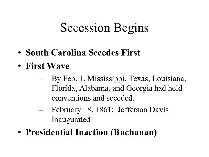 Secession Begins • South Carolina Secedes First • First Wave – – By Feb.