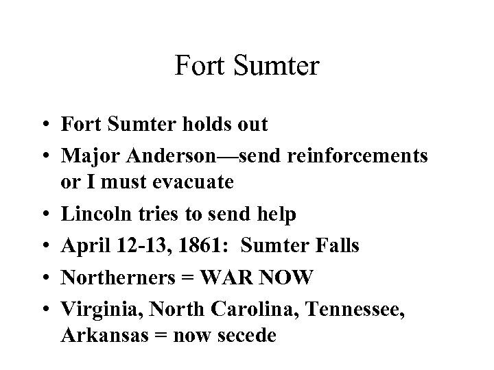 Fort Sumter • Fort Sumter holds out • Major Anderson—send reinforcements or I must